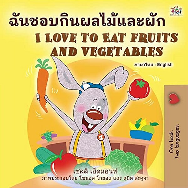 I Love To Eat Fruits And Vegetables (Thai English Bilingual Book For Kids)-..
