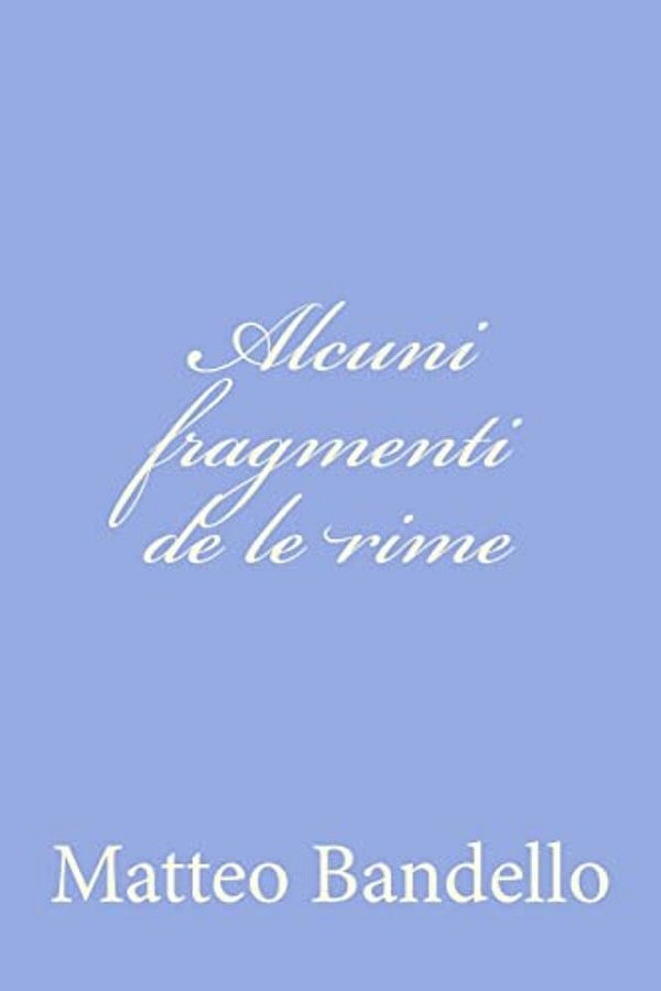 Alcuni Fragmenti De Le Rime-..