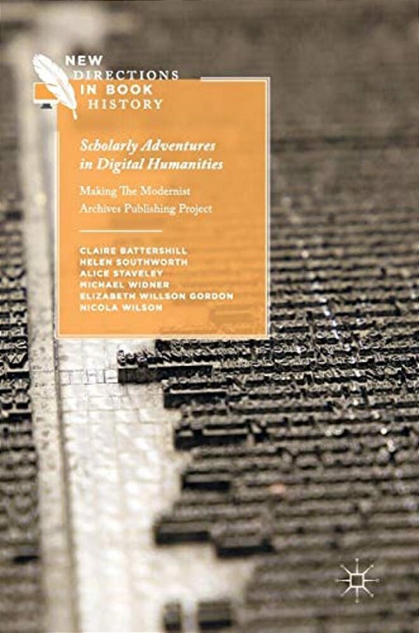 Scholarly Adventures In Digital Humanities: Making The Modernist Archives Publishing Project-..