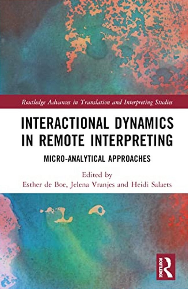 Interactional Dynamics In Remote Interpreting: Micro-Analytical Approaches-..