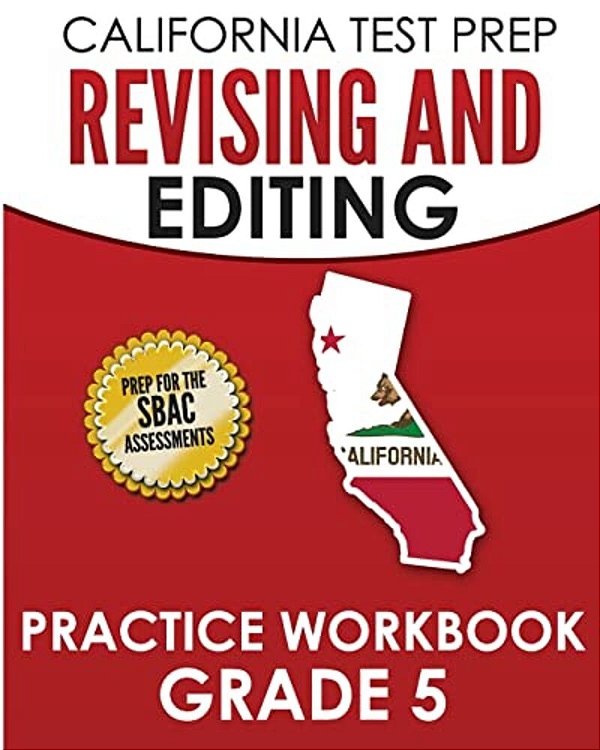 California Test Prep Revising And Editing Practice Workbook Grade 5: Preparation For The Smarter Balanced Ela Assessments-..