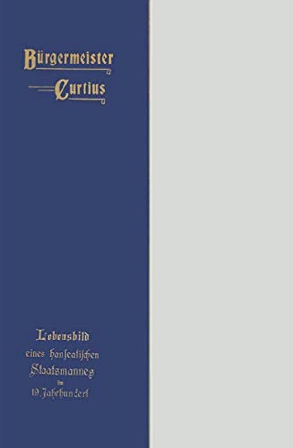 Bürgermeister Curtius: Lebensbild Eines Hanseatischen Staatsmannes Im Neunzehnten Jahrhundert-..