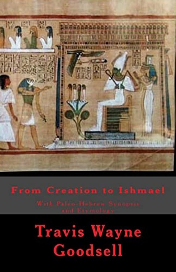 From Creation To Ishmael: With Paleo-Hebrew Synopsis And Etymology-..