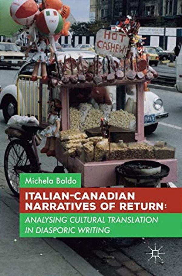Italian-Canadian Narratives Of Return: Analysing Cultural Translation In Diasporic Writing-..