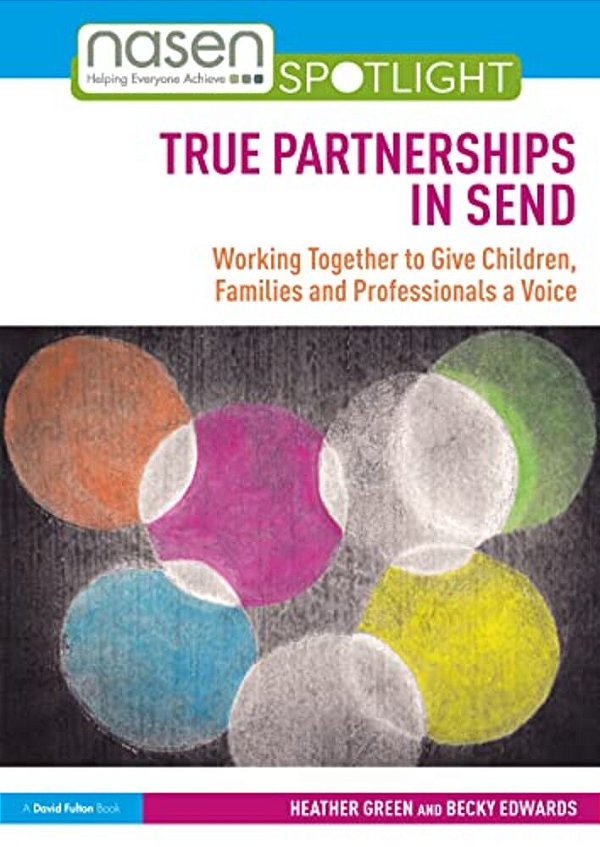 True Partnerships In Send: Working Together To Give Children, Families And Professionals A Voice-..