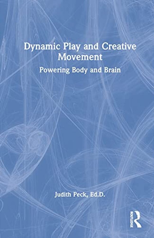 Dynamic Play And Creative Movement: Powering Body And Brain-..