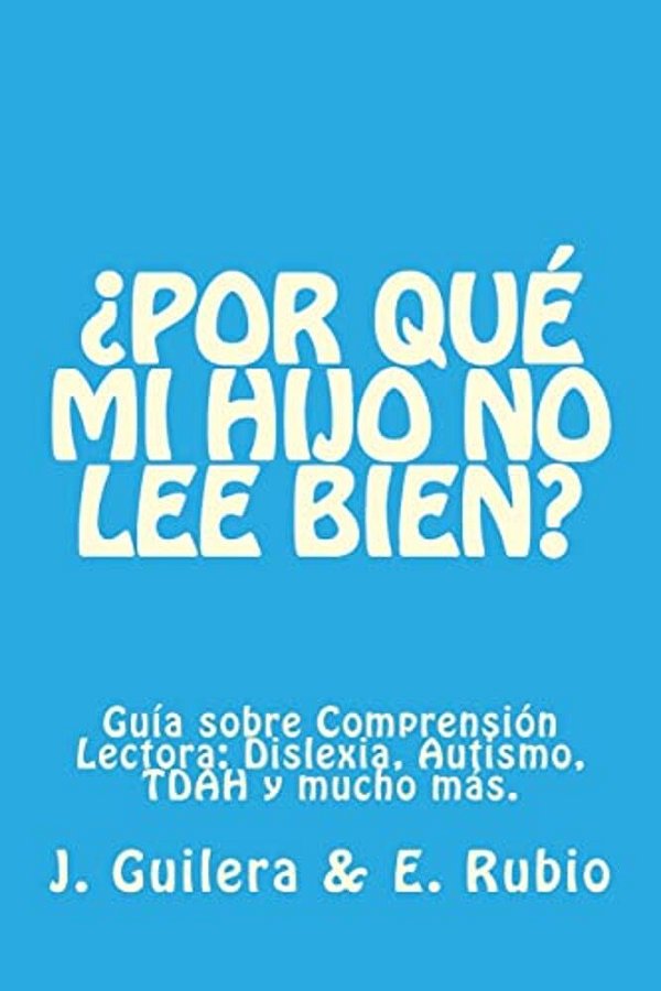 ¿Por Qué Mi Hijo No Lee Bien? Guía Sobre Comprensión Lectora: Resuelve Tus Dudas Sobre Comprensión Lectora Y Su Relación Con La Dislexia, El Tdah Y El-..