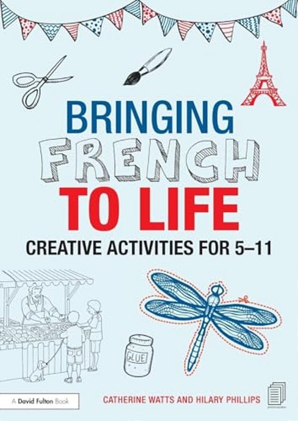 Bringing French To Life: Creative Activities For 5-11-..