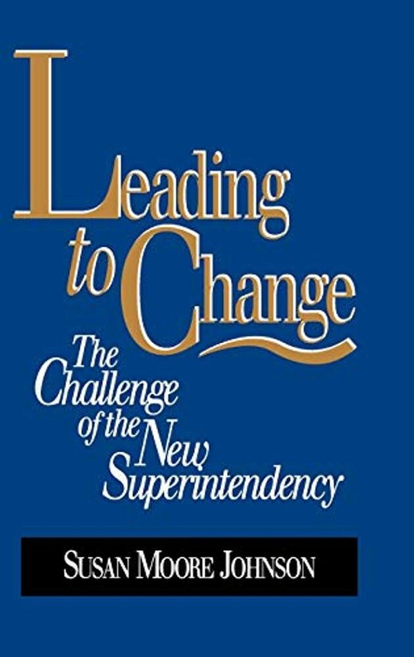 Leading To Change: The Challenge Of The New Superintendency-..