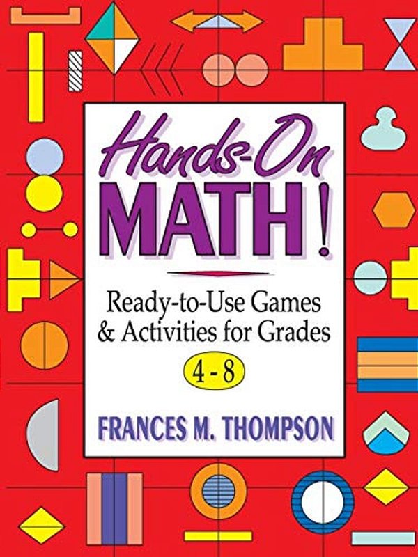 Hands-On Math!: Ready-To-use Games & Activities For Grades 4-8-..
