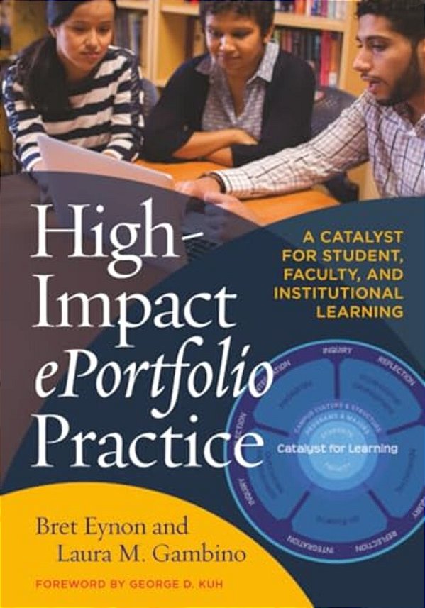 High-Impact Eportfolio Practice: A Catalyst For Student, Faculty, And Institutional Learning-..