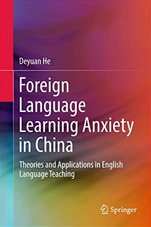 Foreign Language Learning Anxiety In China: Theories And Applications In English Language Teaching-..