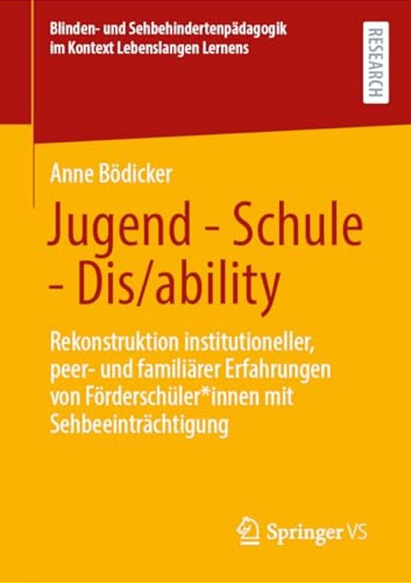 Jugend - Schule - Dis/Ability: Rekonstruktion Institutioneller, Peer- Und Familiärer Erfahrungen Von Förderschüler*innen Mit Sehbeeinträchtigung-..
