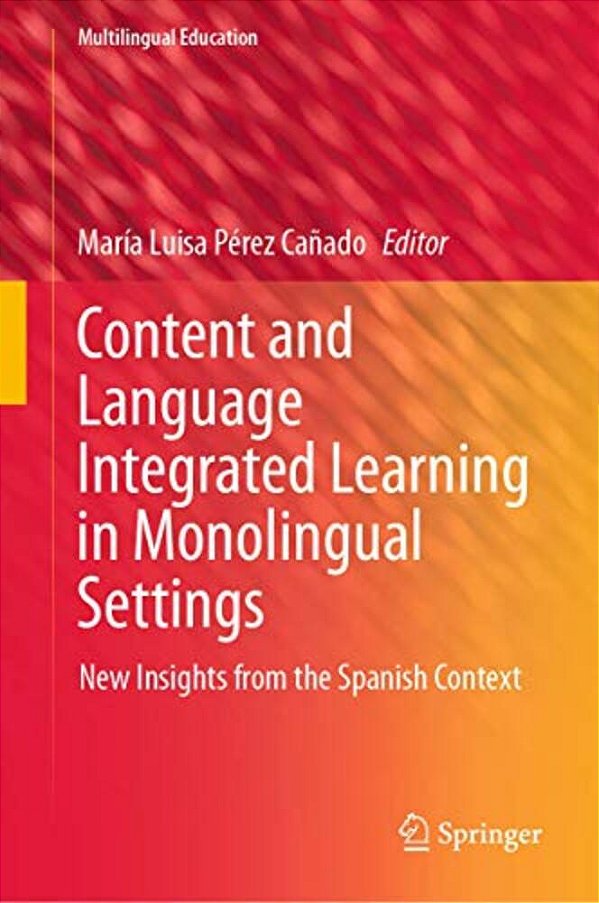 Content And Language Integrated Learning In Monolingual Settings: New Insights From The Spanish Context-..