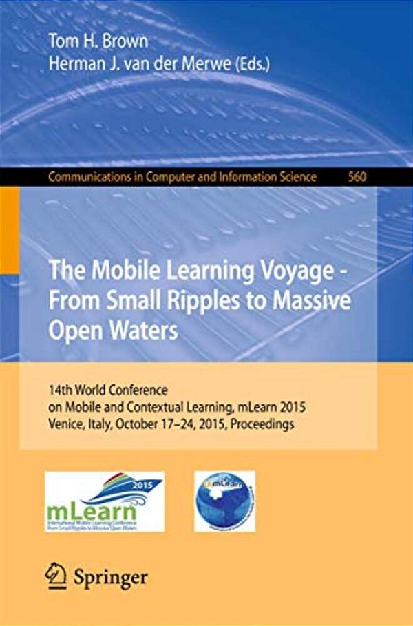 The Mobile Learning Voyage - From Small Ripples To Massive Open Waters: 14Th World Conference On Mobile And Contextual Learning, Mlearn 2015, Venice,-..