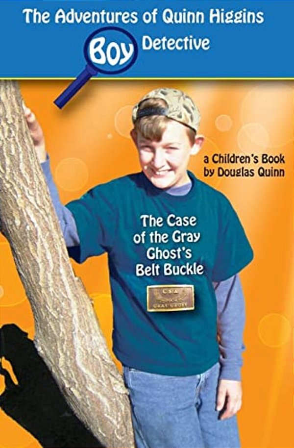 The Adventures Of Quinn Higgins: Boy Detective: The Case Of The Gray Ghost's Belt Buckle-..