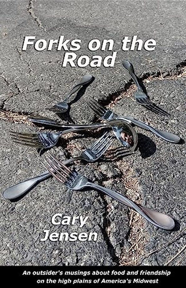 Forks On The Road: An Outsider's Musings About Food And Friendship On The High Plains Of America's Midwest-..