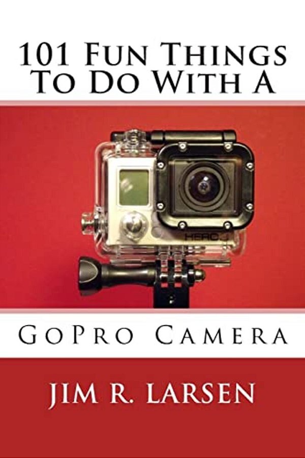 101 Fun Things To Do With A Gopro Camera-..