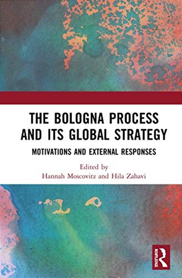The Bologna Process And Its Global Strategy: Motivations And External Responses-..