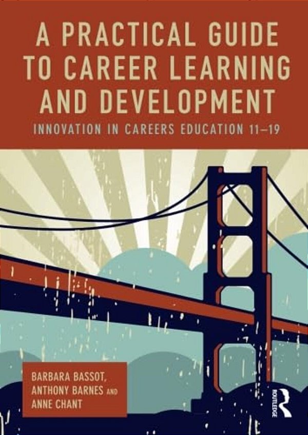 A Practical Guide To Career Learning And Development: Innovation In Careers Education 11-19-..