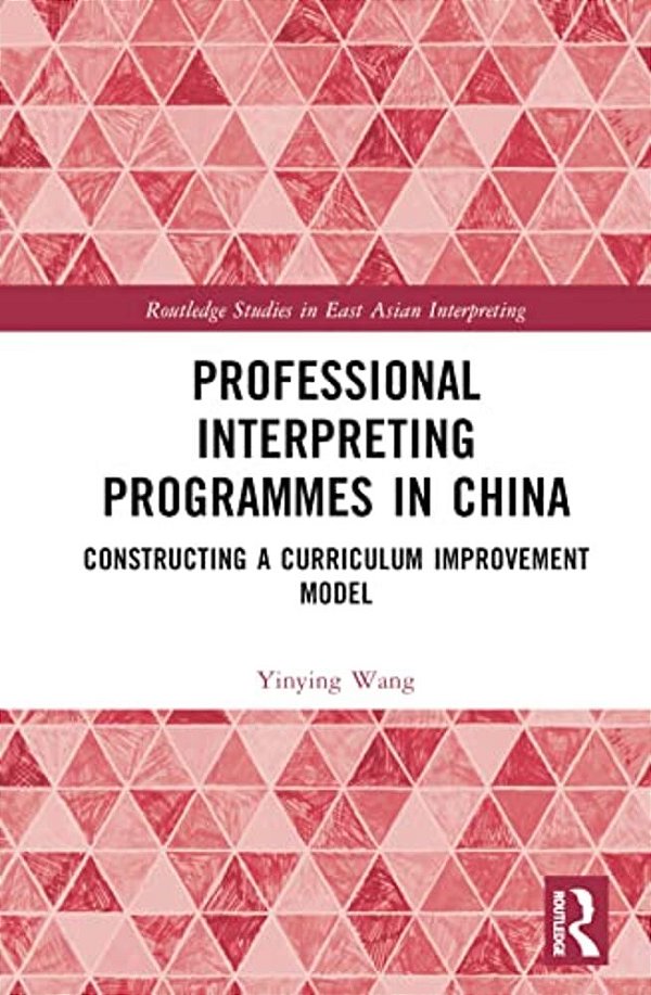 Professional Interpreting Programmes In China: Constructing A Curriculum Improvement Model-..
