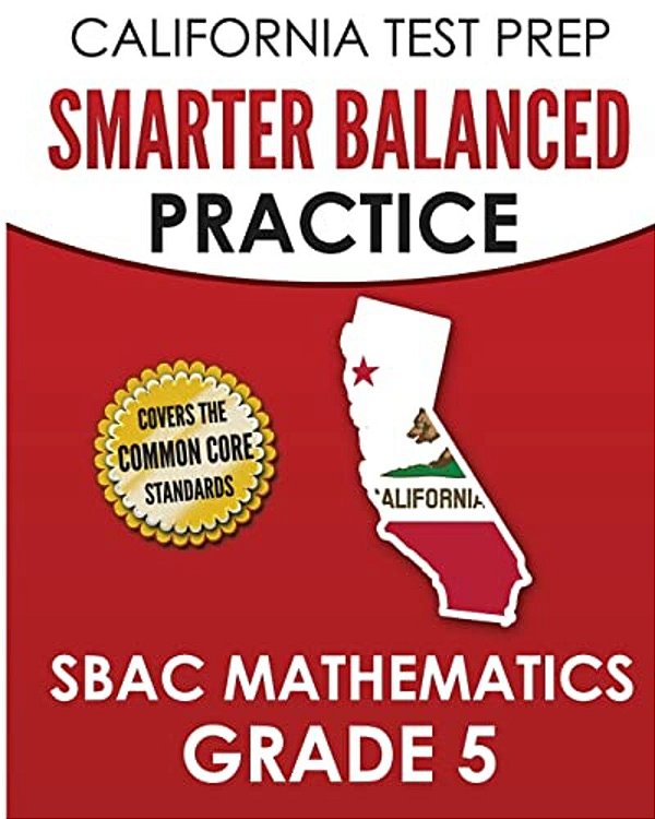 California Test Prep Smarter Balanced Practice Sbac Mathematics Grade 5: Covers The Common Core State Standards-..