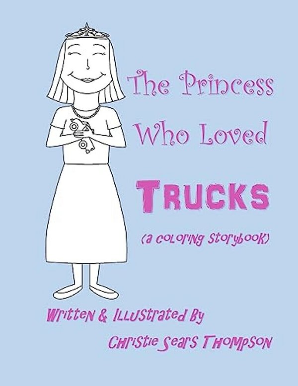 The Princess Who Loved Trucks: A Coloring Storybook-..