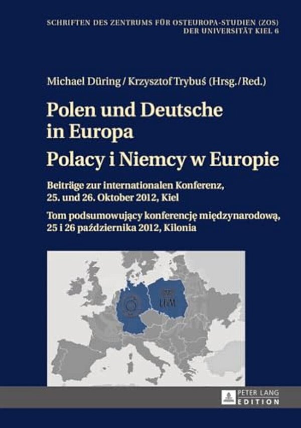 Polen Und Deutsche In Europa- Polacy I Niemcy W Europie: Beitraege Zur Internationalen Konferenz, 25. Und 26. Oktober 2012, Kiel- Tom Podsumowuja-..