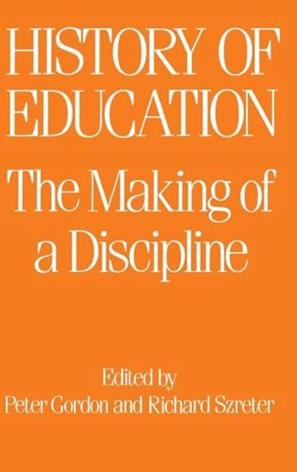 The History Of Education: The Making Of A Discipline-..