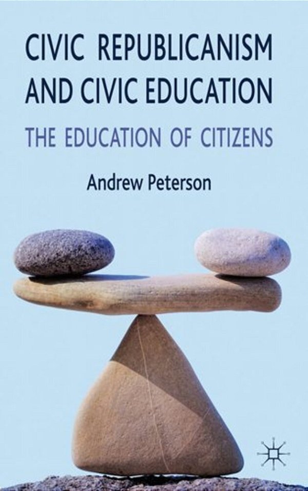 Civic Republicanism And Civic Education: The Education Of Citizens-..
