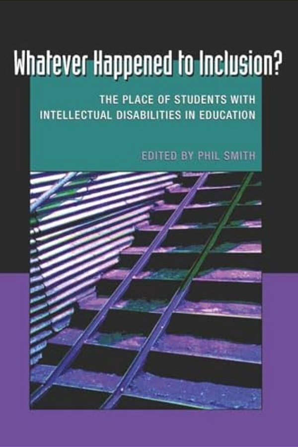Whatever Happened To Inclusion?: The Place Of Students With Intellectual Disabilities In Education-..