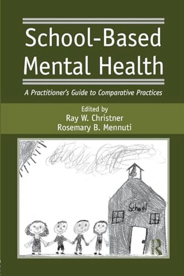 School-Based Mental Health: A Practitioner's Guide To Comparative Practices-..