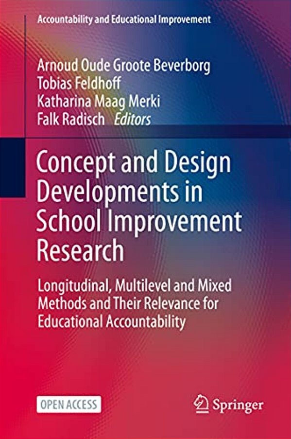 Concept And Design Developments In School Improvement Research: Longitudinal, Multilevel And Mixed Methods And Their Relevance For Educational Account-..