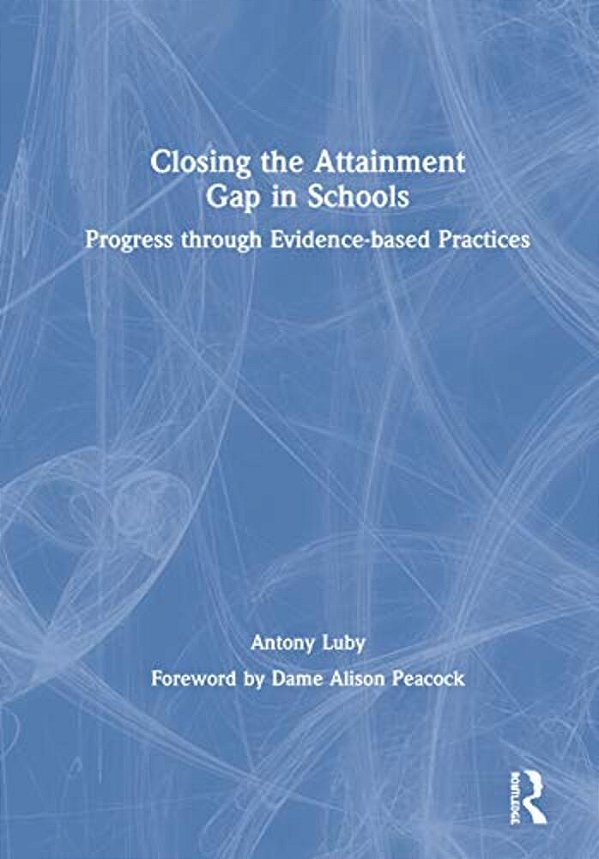 Closing The Attainment Gap In Schools: Progress Through Evidence-Based Practices-..