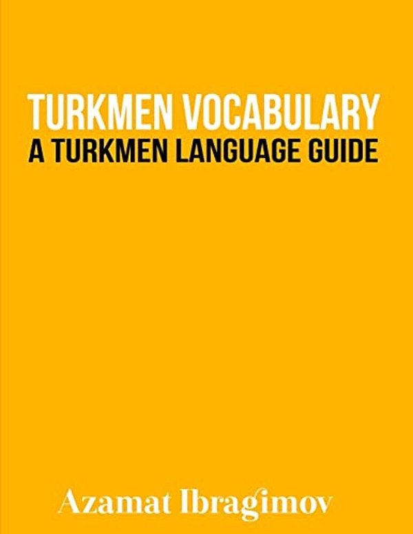 Turkmen Vocabulary: A Turkmen Language Guide-..