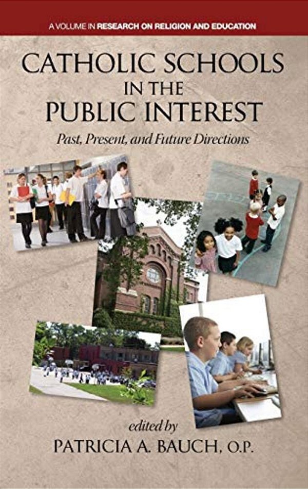 Catholic Schools And The Public Interest: Past, Present, And Future Directions-..