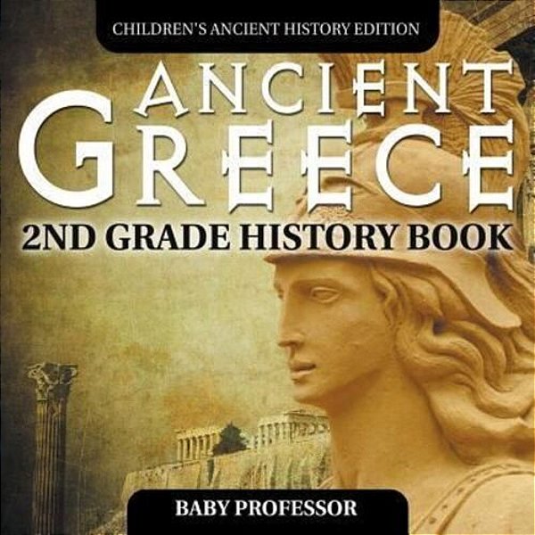 Ancient Greece: 2ND Grade History Book Children's Ancient History Edition-..