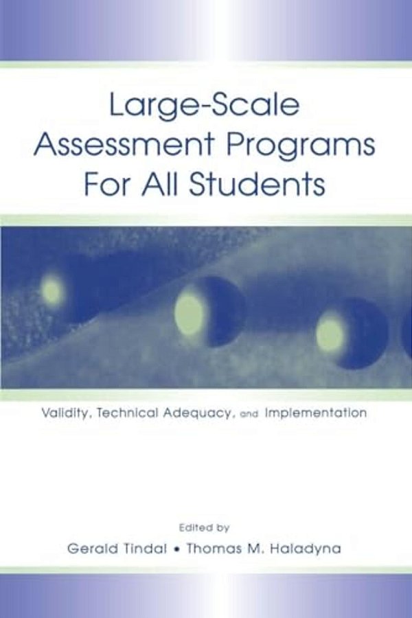 Large-Scale Assessment Programs For All Students: Validity, Technical Adequacy, And Implementation-..