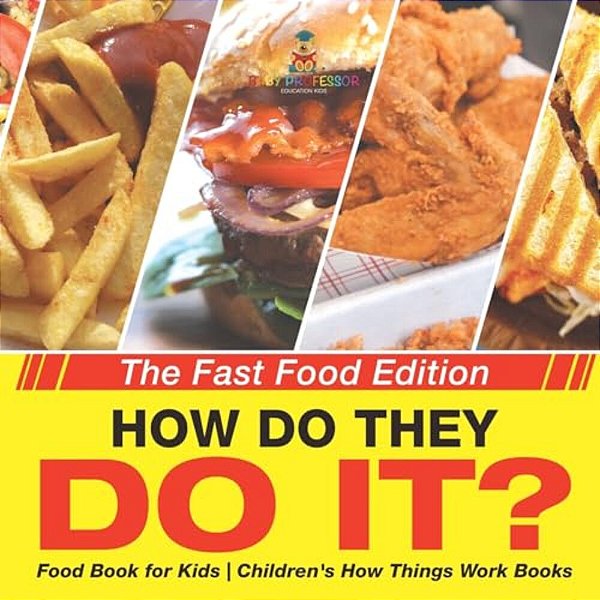 How Do They Do It? The Fast Food Edition - Food Book For Kids Children's How Things Work Books-..