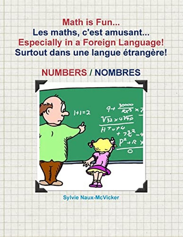 Math Is Fun... Les Maths, C'Est Amusant... Especially In A Foreign Language! Surtout Dans Une Langue Étrangère! Numbers/Nombres-..