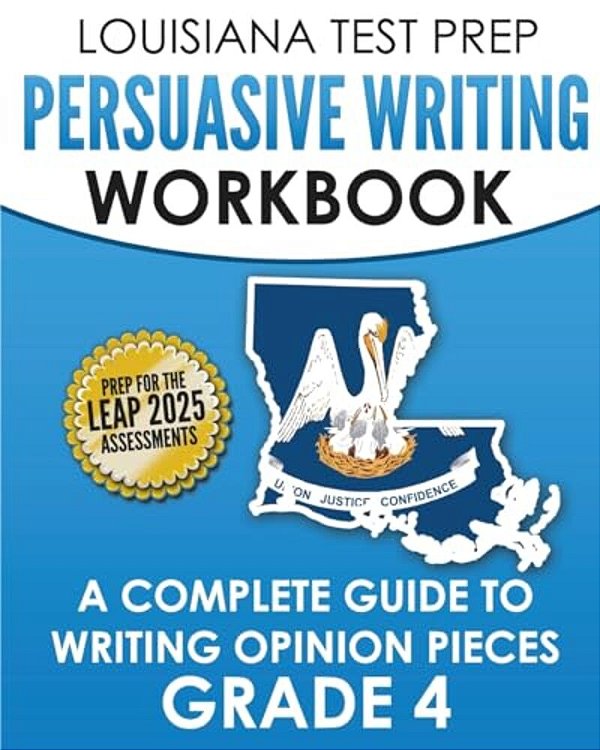 Louisiana Test Prep Persuasive Writing Workbook Grade 4: A Complete Guide To Writing Opinion Pieces-..