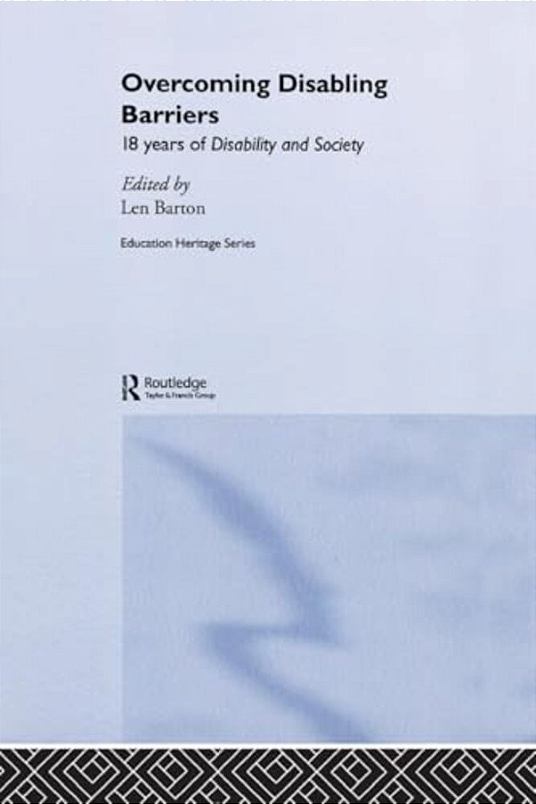 Overcoming Disabling Barriers: 18 Years Of Disability And Society-..