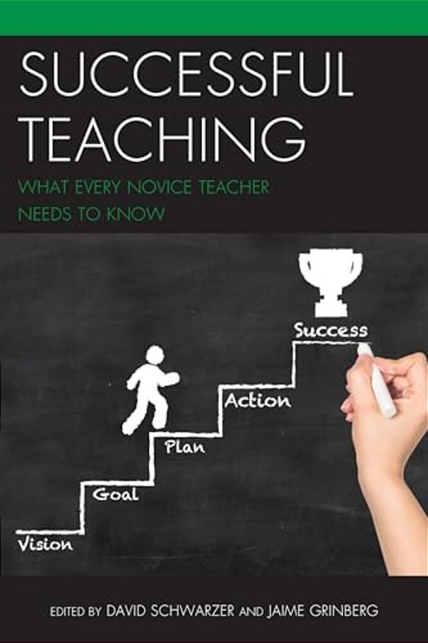 Successful Teaching: What Every Novice Teacher Needs To Know-..