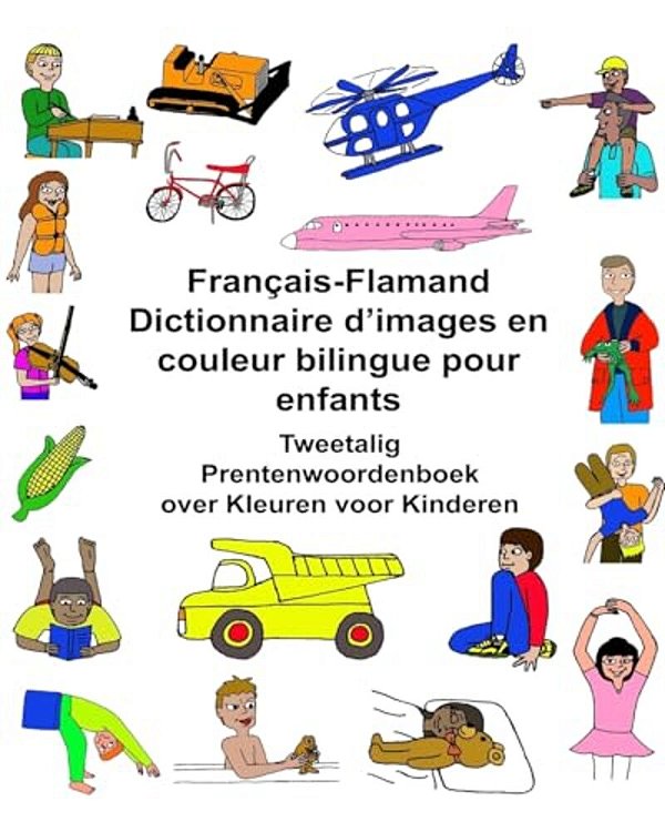 Français-Flamand Dictionnaire D'Images En Couleur Bilingue Pour Enfants Tweetalig Prentenwoordenboek Over Kleuren Voor Kinderen-..