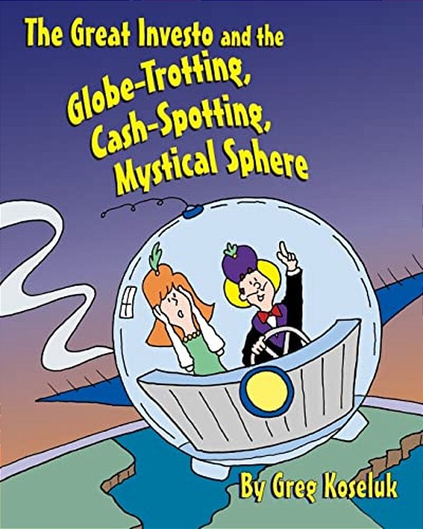 The Great Investo And The Globe-Trotting, Cash-Spotting, Mystical Sphere-..