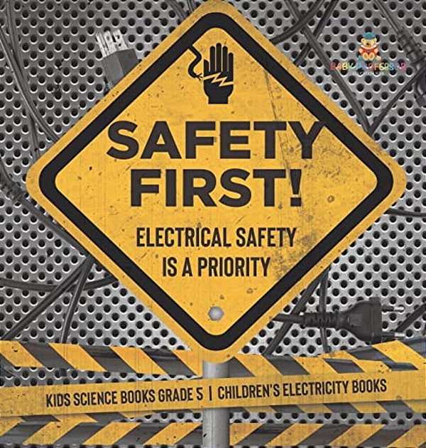 Safety First! Electrical Safety Is A Priority Kids Science Books Grade 5 Children's Electricity Books-..