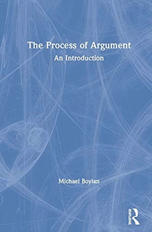 The Process Of Argument: An Introduction-..