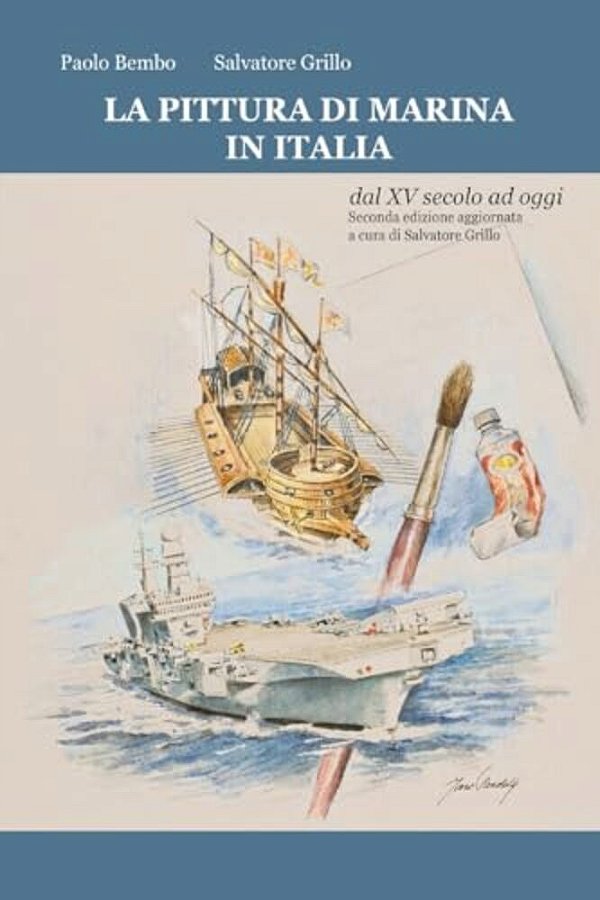 La Pittura Di Marina In Italia Dal XV Secolo Ad Oggi: Seconda Edizione Aggiornata A Cura Di Salvatore Grillo (Settembre 2016)-..