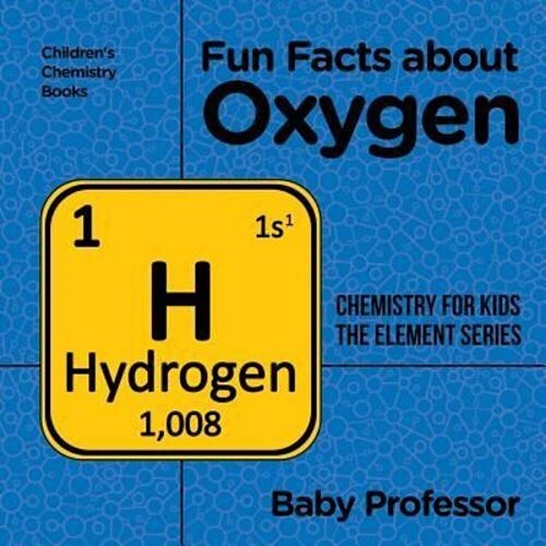 Fun Facts About Oxygen: Chemistry For Kids The Element Series Children's Chemistry Books-..