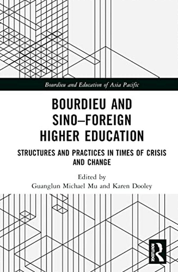 Bourdieu And Sino-Foreign Higher Education: Structures And Practices In Times Of Crisis And Change-..